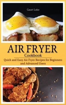 Hardcover Air Fryer Cookbook: Quick and Easy Air Fryer Recipes for Beginners and Advanced Users. (Hardcover) Book