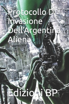 Paperback Protocollo Di Invasione Dell'Argentina Aliena [Italian] Book