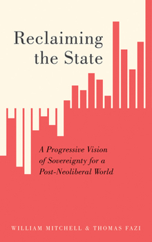 Paperback Reclaiming the State: A Progressive Vision of Sovereignty for a Post-Neoliberal World Book
