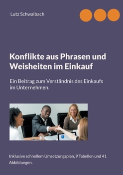 Konflikte aus Phrasen und Weisheiten im Einkauf: Ein Beitrag zum Verständnis des Einkaufs im Unternehmen