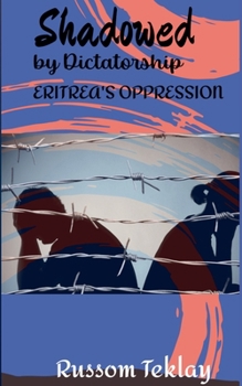 Paperback Shadowed by Dictatorship Eritrea's Oppression Book