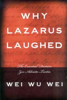 Paperback Why Lazarus Laughed: The Essential Doctrine, Zen--Advaita--Tantra Book