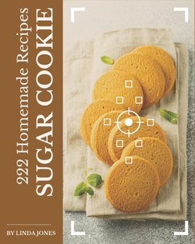 Paperback 222 Homemade Sugar Cookie Recipes: A Sugar Cookie Cookbook for Your Gathering Book