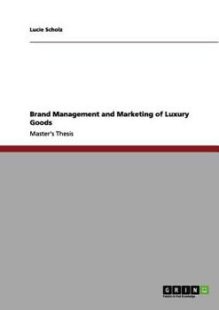 Brand management and marketing of luxury goods: From the historical development of luxury to our present-day perception