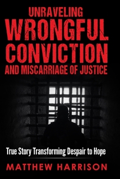 Paperback Unraveling Wrongful Conviction: Miscarriage of Justice Book