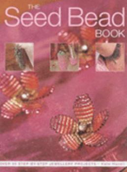 Paperback The Seed Bead Book: Over 35 Step-by-step Jewellery Projects Book