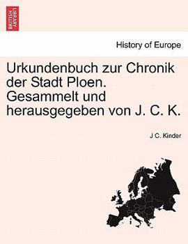 Paperback Urkundenbuch Zur Chronik Der Stadt Ploen. Gesammelt Und Herausgegeben Von J. C. K. [German] Book