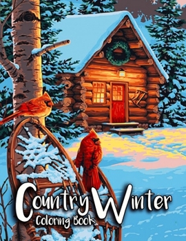 Paperback Country Winter Coloring Book: Adult Coloring Book Featuring Beautiful Winter Scenes, Relaxing Country Landscapes and Cozy Interior Designs Book