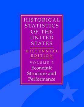 Hardcover The Historical Statistics of the United States: Volume 3, Economic Structure and Performance: Millennial Edition Book