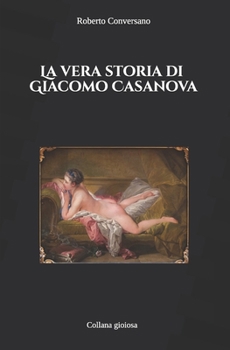 Paperback La vera storia di Giacomo Casanova [Italian] Book