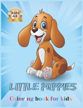 little Puppies coloring book for kids 4-8: Dog coloring book for kids ages 4-8, little Puppies, cute dog, dot to dot coloring book and graph chart