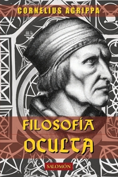 FILOSOFIA OCULTA (Edición Completa): Magia Natural, Magia Celeste, Magia Ceremonial y Las Ceremonias Mágicas (Spanish Edition)
