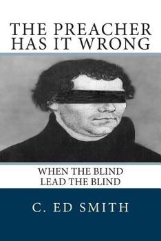 Paperback The Preacher Has It Wrong: When the Blind Lead the Blind Book