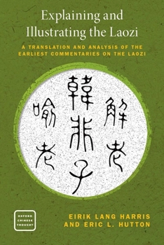 Explaining and Illustrating the Laozi: A Translation and Analysis of the Earliest Commentaries on the Laozi (Oxford Chinese Thought)