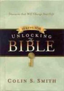 Hardcover Ten Keys for Unlocking the Bible: Treasures That Will Change Your Life Book