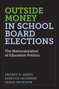 Paperback Outside Money in School Board Elections: The Nationalization of Education Politics Book