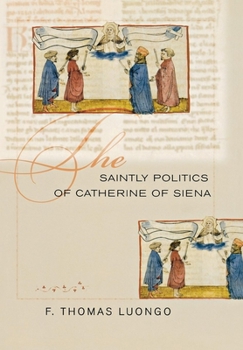 Hardcover The Saintly Politics of Catherine of Siena Book