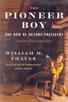 The Pioneer Boy, and How He Became President: Annotated Edition (The UIS Center for Lincoln Studies)