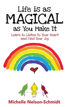 Paperback Life is as Magical as You Make It: Learn to Listen to Your Heart and Find Your Joy Book