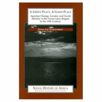 Paperback A Green Place, a Good Place: Agrarian Change and Social Identity in the Great Lakes Region to the 15th Century Book
