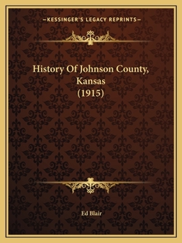 Paperback History Of Johnson County, Kansas (1915) Book