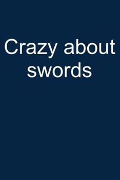 Paperback Crazy about Swords: Notebook for Sword Collector Sword Collector-S Edition Art 6x9 in Dotted Book