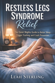 Paperback Restless Legs Syndrome Relief: The Quiet Nights Guide to Better Sleep, Trigger Tracking, and Crash Prevention Book