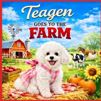 Teagen: Goes to the Farm (A Dog Named Teagen)