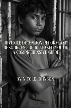 Paperback Juvenile Detention Reform and Resources for Released Youth: A Comprehensive Guide Book