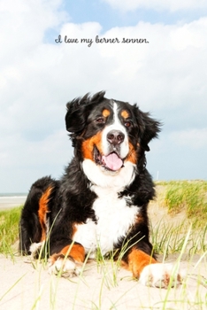 I Love My Berner Sennen: Dog Lover Journal | Berner Sennen Mom Gift | Bernese Mountain Dog Lover Journal | Bernese Sennenhund Notebook | 6 x 9 100 Pages | Matte Cover