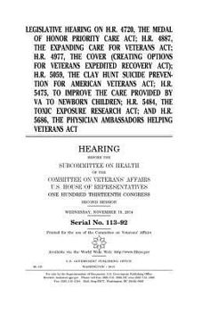 Legislative hearing on H.R. 4720, the Medal of Honor Priority Care Act; H.R. 4887, the Expanding Care for Veterans Act; H.R. 4977, the COVER (Creating ... Clay Hunt Suicide Prevention for American V