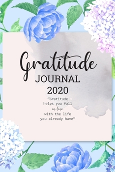 Paperback Gratitude Journal 2020: Daily Gratitude Journal 2020 Calendar with Prompts Find Happiness and Peace in 5 Minutes a Day 52 week of Mindful Than Book