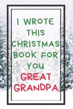 I Wrote This Christmas Book For You Great Grandpa: Xmas Prompted Guided Fill In The Blank Journal Memory Book - Reason Why - What I Love About - ... Greeting Card Stocking Stuffer Filler Exchang