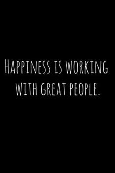 Paperback Happiness is working with great people.: Perfect goodbye gift for coworker that is leaving / going away gift for your co worker, boss, manager, employ Book