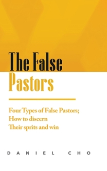 Hardcover The False Pastors: Four Types of False Pastors; How to Discern their Spirits and Win Book
