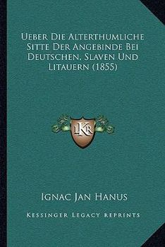 Paperback Ueber Die Alterthumliche Sitte Der Angebinde Bei Deutschen, Slaven Und Litauern (1855) [German] Book