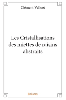Paperback Les Cristallisations des miettes de raisins abstraits [French] Book