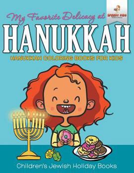 Paperback My Favorite Delicacy At Hanukkah - Hanukkah Coloring Books for Kids Children's Jewish Holiday Books Book