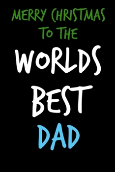 Paperback Merry Christmas To The Worlds Best Dad: From Son Daughter Child Kids Toddler - Nice Notebook - Heartfelt Journal Blank Book for Him - Anniversary Birt Book