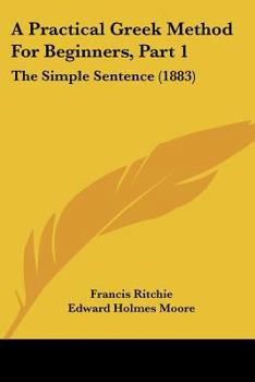 Paperback A Practical Greek Method For Beginners, Part 1: The Simple Sentence (1883) Book