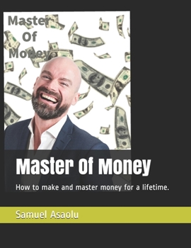Paperback Master Of Money: How to make and master money for a lifetime. Book