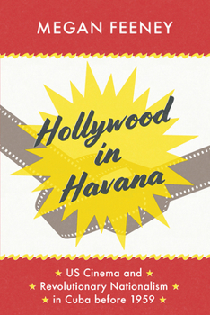 Hardcover Hollywood in Havana: Us Cinema and Revolutionary Nationalism in Cuba Before 1959 Book