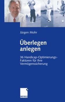 Paperback Überlegen Anlegen: 36 Handicap-Optimierungs-Faktoren Für Ihre Vermögenssicherung [German] Book