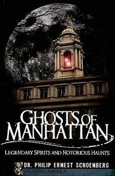 Ghosts of Manhattan: Legendary Spirits and Notorious Haunts - Book  of the Haunted America