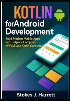 Paperback Kotlin for Android Development: Build Modern Mobile Apps with Jetpack Compose, MVVM, and Kotlin Coroutines Book