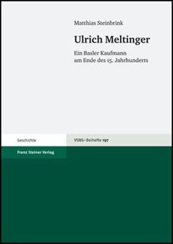 Ulrich Meltinger: Ein Basler Kaufmann Am Ende Des 15. Jahrhunderts
