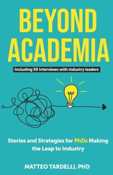 Paperback Beyond Academia: Stories and Strategies for PhDs Making the Leap to Industry Book