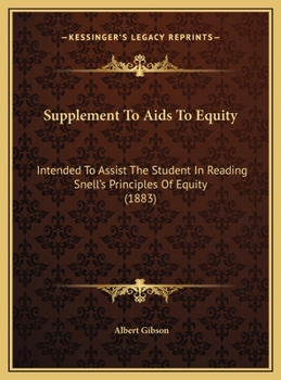 Supplement To Aids To Equity: Intended To Assist The Student In Reading Snell's Principles Of Equity