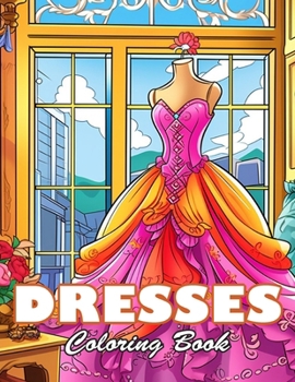 Paperback Dresses Coloring Book: 100+ High-Quality and Unique Colouring Pages Book