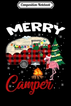 Composition Notebook: Merry Camper Funny Christmas Camping Xmas Flamingo Hat Santa  Journal/Notebook Blank Lined Ruled 6x9 100 Pages